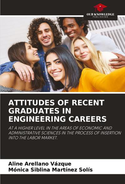 ATTITUDES OF RECENT GRADUATES IN ENGINEERING CAREERS
