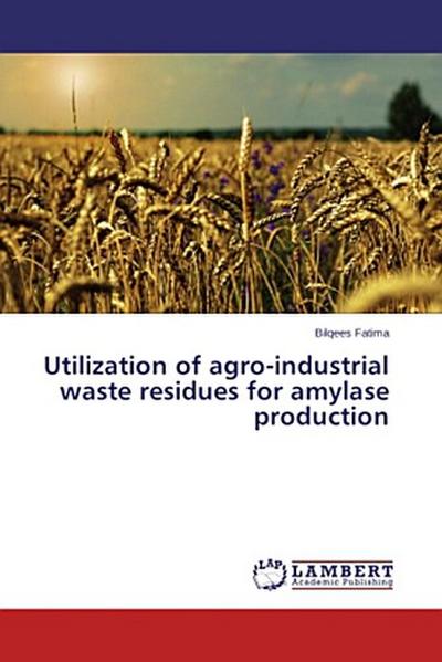 Utilization of agro-industrial waste residues for amylase production