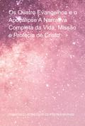 Os Quatro Evangelhos E O Apocalipse A Narrativa Completa Da Vida, Missão E Profecia De Cristo