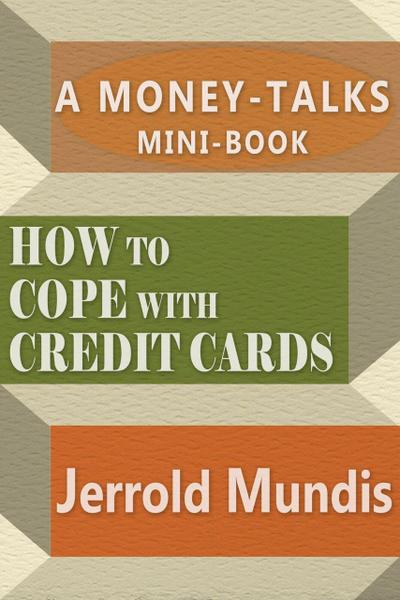 How to Cope with Credit Cards (A Money-Talks Mini-Book)