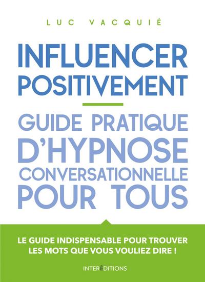 Influencer positivement - Guide pratique d’hypnose conversationnelle pour tous