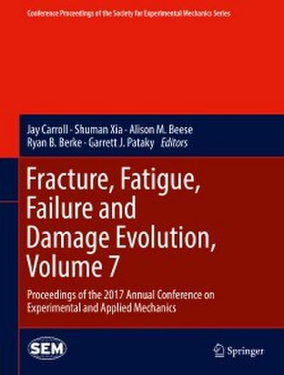 Fracture, Fatigue, Failure and Damage Evolution, Volume 7