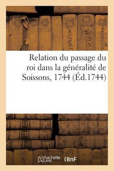 Relation Du Passage Du Roi Dans La Généralité de Soissons, 1744