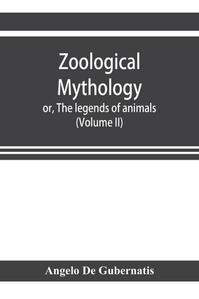 Zoological mythology; or, The legends of animals (Volume II)