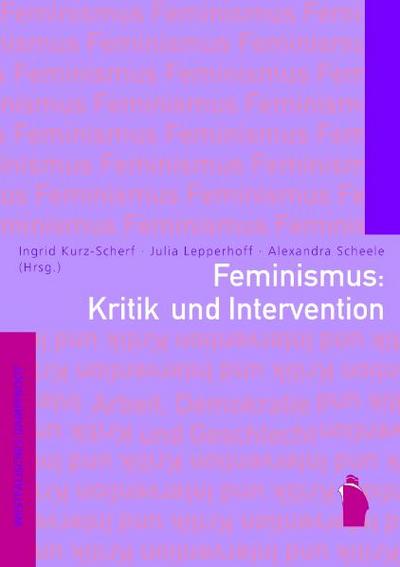 Feminismus: Kritik und Intervention (Arbeit - Demokratie - Geschlecht)
