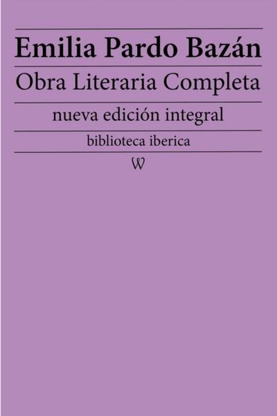 Emilia Pardo Bazán: Obra literaria completa