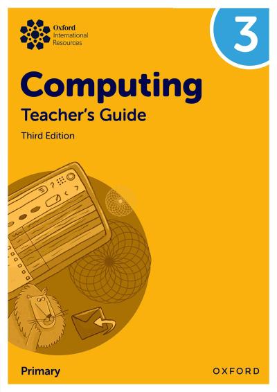 Oxford International Primary Computing: Teacher’s Guide 3