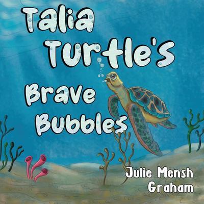 Talia Turtle’s Brave Bubbles