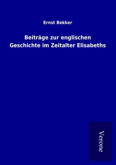 Beiträge zur englischen Geschichte im Zeitalter Elisabeths