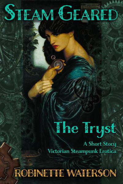 Steam Geared: The Tryst, A Short Story of Victorian Steampunk Erotica