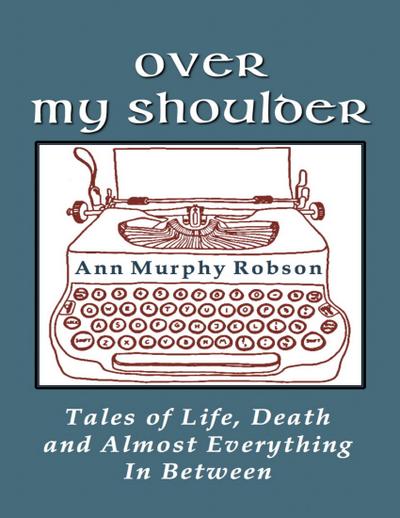 Over My Shoulder: Tales of Life, Death and Almost Everything In Between