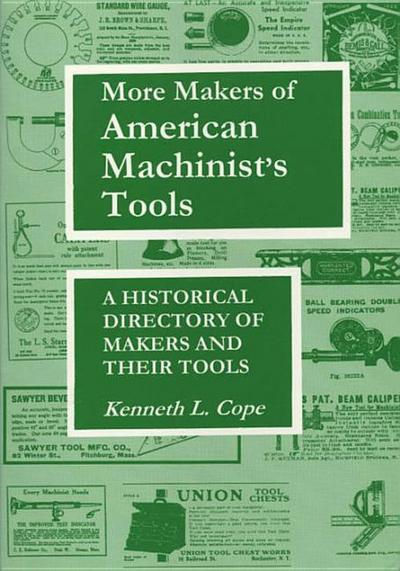More Makers of American Machinist’s Tools: A Historical Directory of Makers and Their Tools