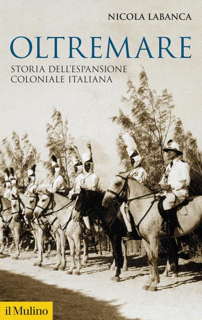 Oltremare. Storia dell’espansione coloniale italiana