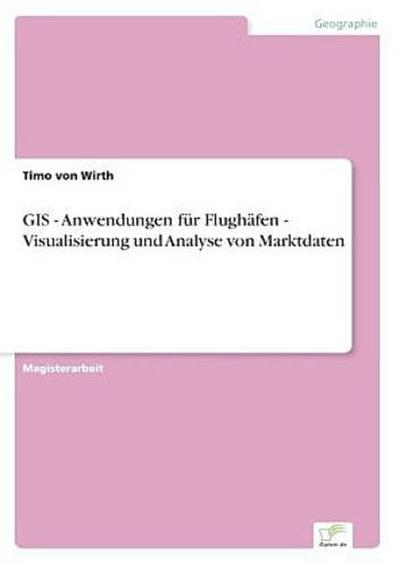 GIS - Anwendungen für Flughäfen - Visualisierung und Analyse von Marktdaten