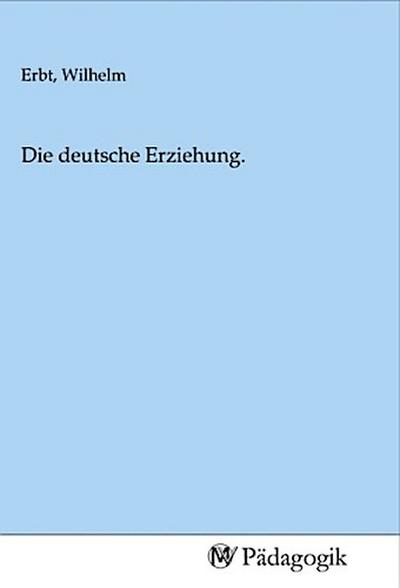 Die deutsche Erziehung.