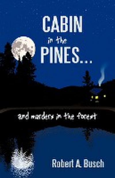 Cabin in the Pines. . . - Robert A. Busch