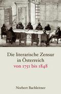 Die literarische Zensur in Österreich von 1751 bis 1848