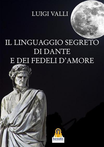 Il linguaggio segreto di Dante e dei Fedeli d’Amore
