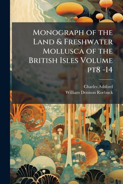 Monograph of the Land & Freshwater Mollusca of the British Isles Volume pt8 -14
