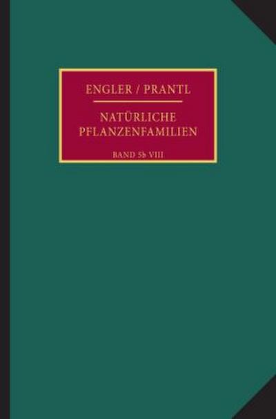 Die natürlichen Pflanzenfamilien nebst ihren Gattungen und wichtigeren Arten, insbesondere den Nutzpflanzen.. Bd.5b/8