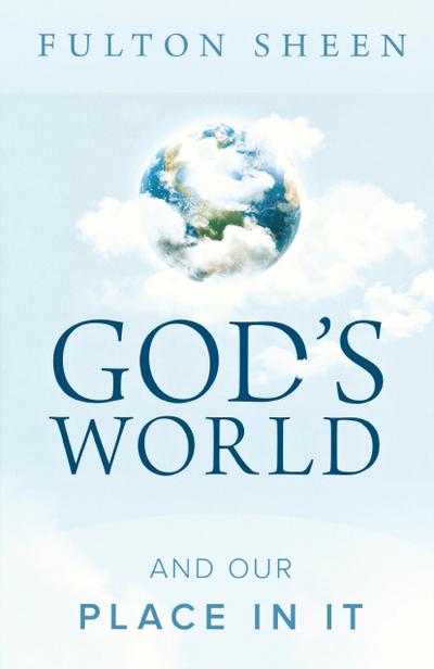 God’s World and Our Place in It