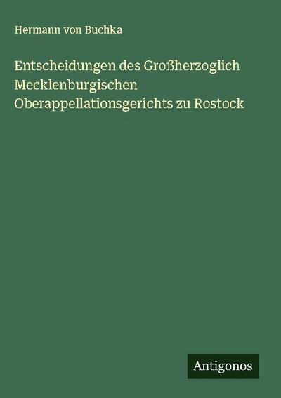 Entscheidungen des Großherzoglich Mecklenburgischen Oberappellationsgerichts zu Rostock