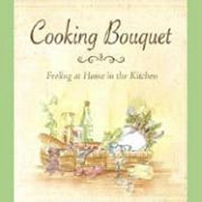 Cooking Bouquet: Feeling at Home in the Kitchen