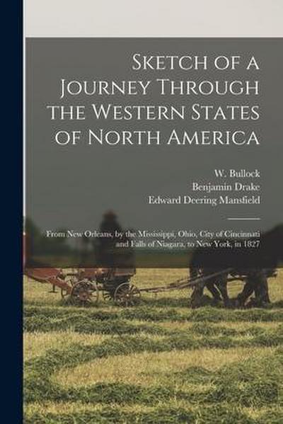 Sketch of a Journey Through the Western States of North America: From New Orleans, by the Mississippi, Ohio, City of Cincinnati and Falls of Niagara