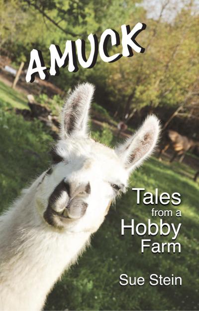 Amuck: Tales From a Hobby Farm (The Amuck Books, #1)