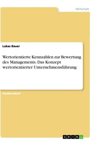 Wertorientierte Kennzahlen zur Bewertung des Managements. Das Konzept wertorientierter Unternehmensführung