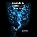 God Made Butterflies For Me