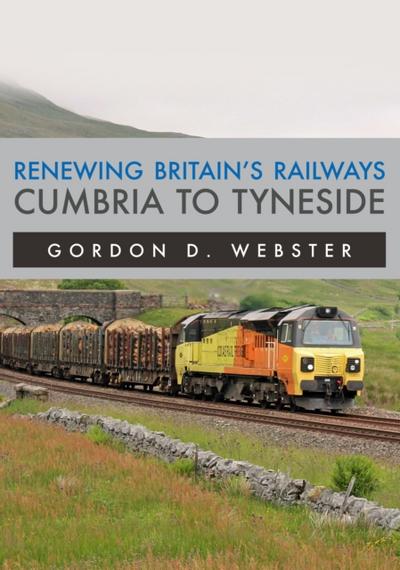 Renewing Britain’s Railways: Cumbria to Tyneside