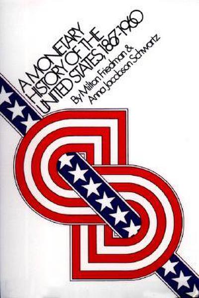 A Monetary History of the United States, 1867-1960 - Milton Friedman