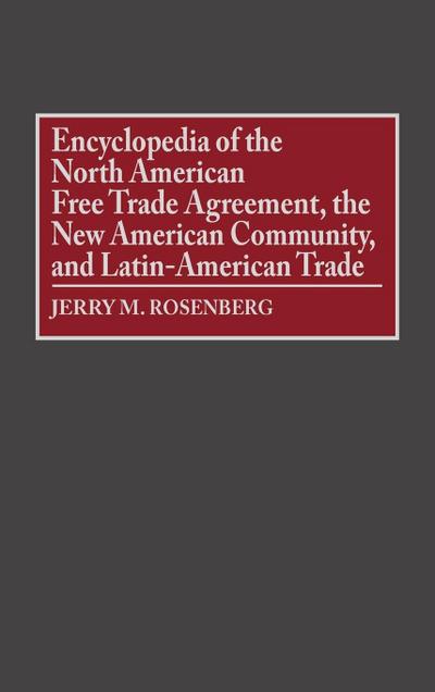 Encyclopedia of the North American Free Trade Agreement, the New American Community, and Latin-American Trade