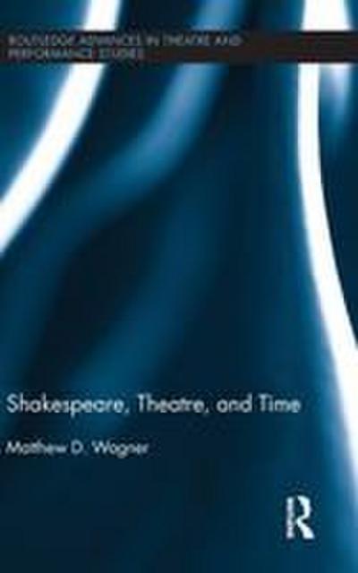 Shakespeare, Theatre, and Time