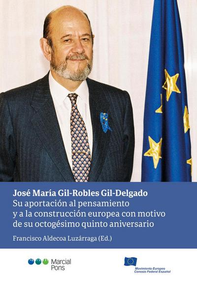 José María Gil-Robles Gil-Delgado : su aportación al pensamiento y a la construcción europea con motivo de su octagésimo quinto aniversario