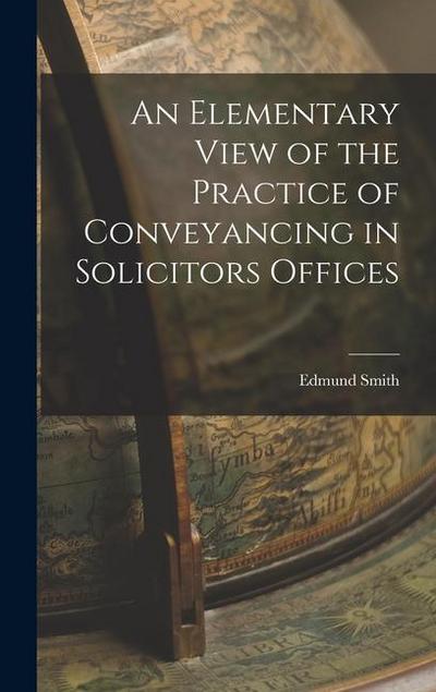 An Elementary View of the Practice of Conveyancing in Solicitors Offices