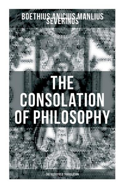 THE CONSOLATION OF PHILOSOPHY (The Sedgefield Translation)