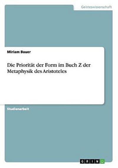 Die Priorität der Form im Buch Z der Metaphysik des Aristoteles