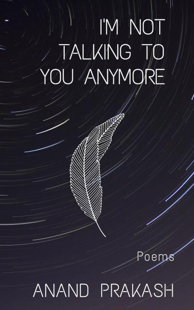 I’m Not Talking To You Anymore: Poems (Poetry Books)