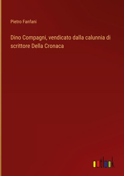 Dino Compagni, vendicato dalla calunnia di scrittore Della Cronaca