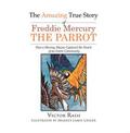 The Amazing True Story of Freddie Mercury The Parrot