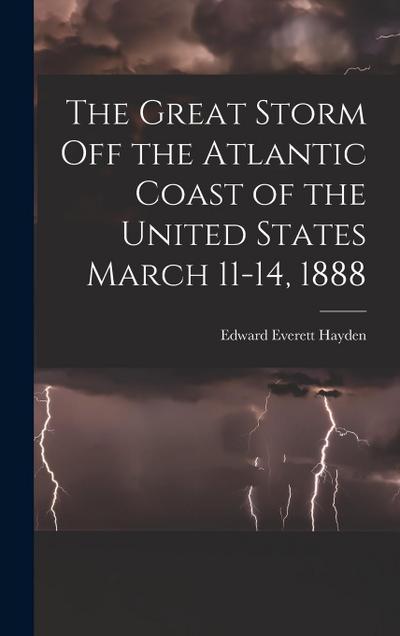 The Great Storm off the Atlantic Coast of the United States March 11-14, 1888