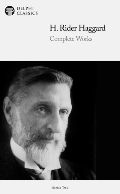 Delphi Complete Works of H. Rider Haggard (Illustrated)
