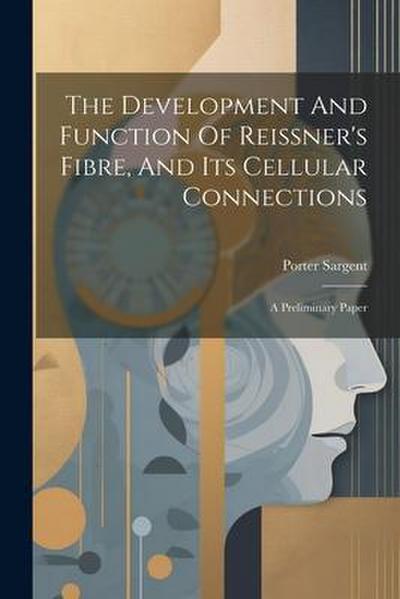 The Development And Function Of Reissner’s Fibre, And Its Cellular Connections: A Preliminary Paper
