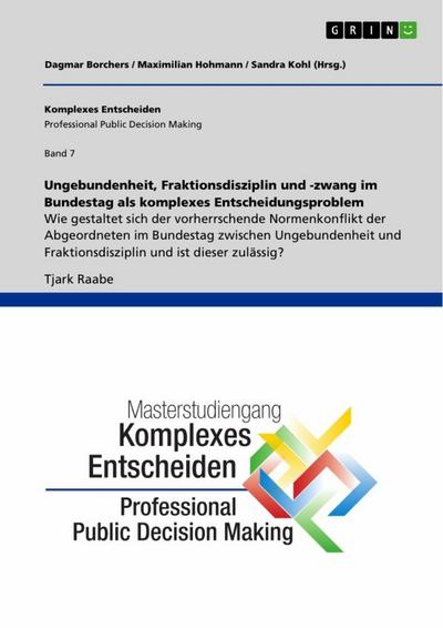 Ungebundenheit, Fraktionsdisziplin und -zwang im Bundestag als komplexes Entscheidungsproblem