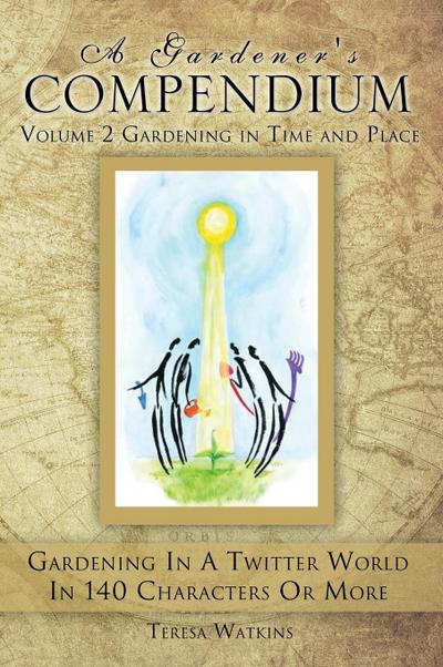 A Gardener’s Compendium Volume 2 Gardening in Time and Place