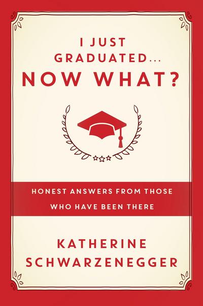 I Just Graduated... Now What?: Honest Answers from Those Who Have Been There