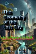 The Geometry of the Lost City: An Adventure in Math (An Adventure in ..., #1)