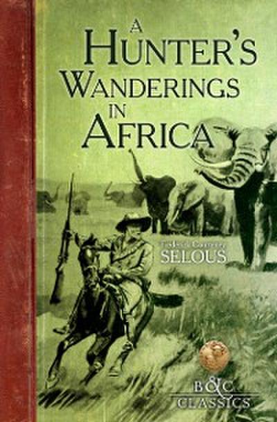 A Hunter’s Wanderings in Africa (Illustrated)